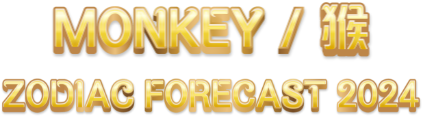 MONKEY / 猴 Zodiac Forecast 2024