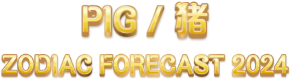 PIG / 猪 Zodiac Forecast 2024
